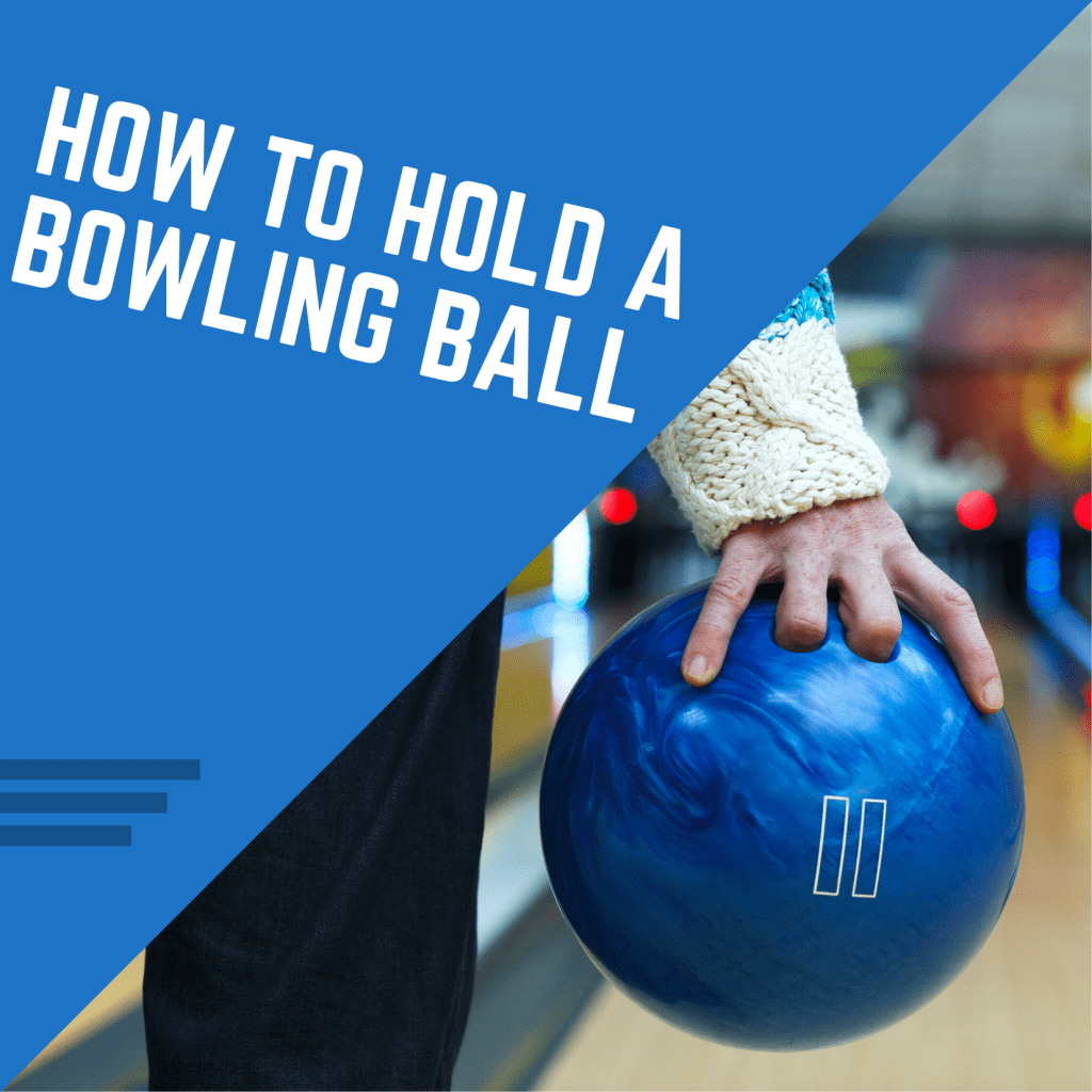 How To Hold A Bowling Ball