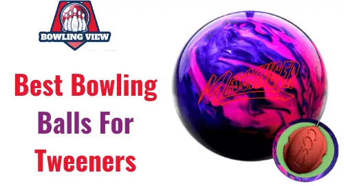 Best Bowling Balls For Tweeners