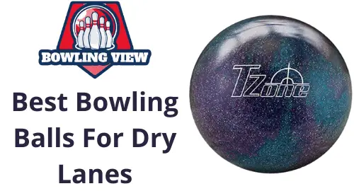 Bowling Balls For Dry Lanes