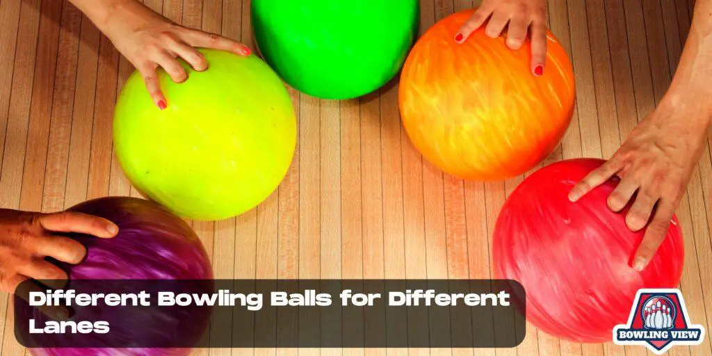 Different Bowling Balls for Different Lanes - Bowlingview 