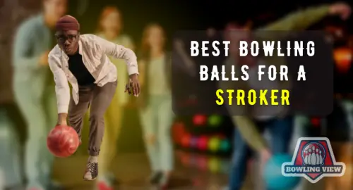 Best Bowling Balls For A Stroker