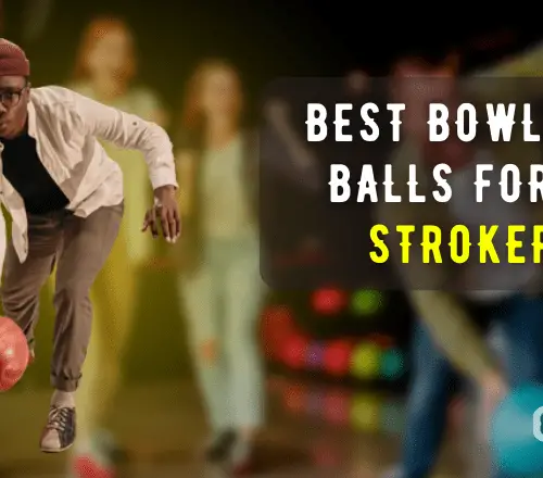 Best Bowling Balls For A Stroker