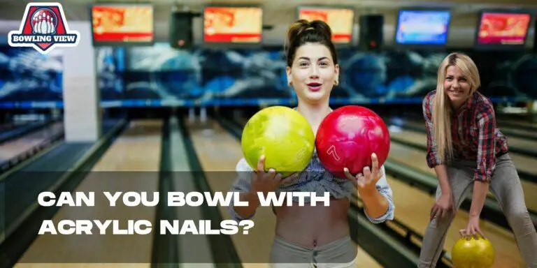 Can You Bowl With Acrylic Nails? - bowlingview