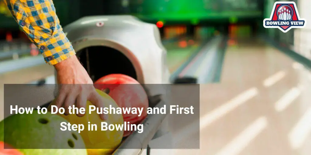How to Do the Pushaway and First Step in Bowling - bowlingview