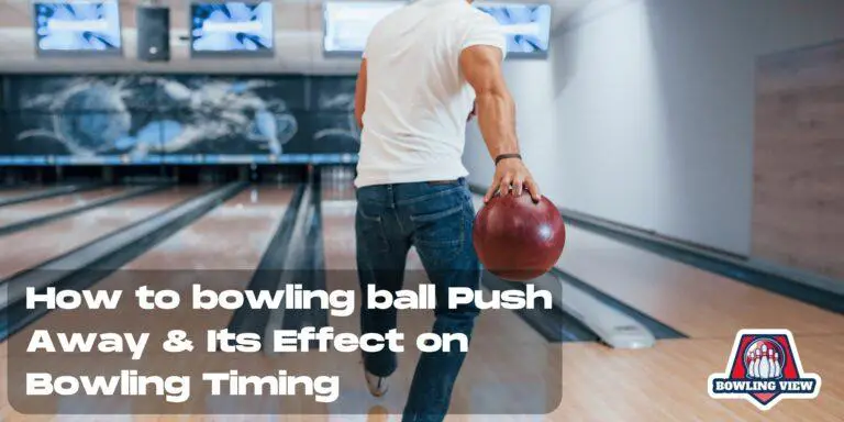 How to bowling ball Push Away & Its Effect on Bowling Timing - bowlingview