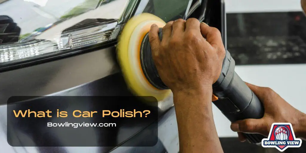 What is Car Polish - Bowlingview