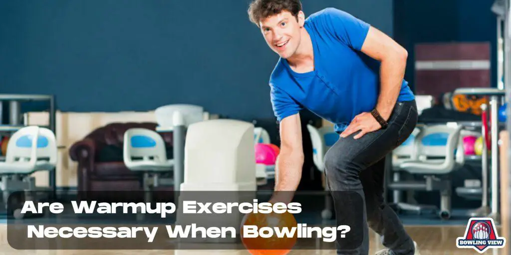 Are Warmup Exercises Necessary When Bowling - bowlingview