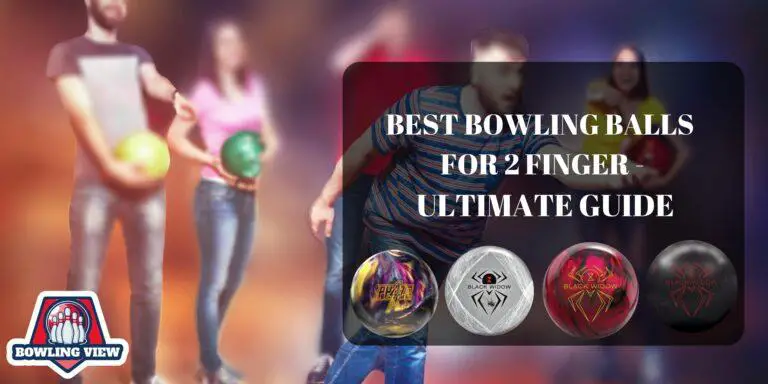BEST BOWLING BALLS FOR 2 FINGER - bowlingview