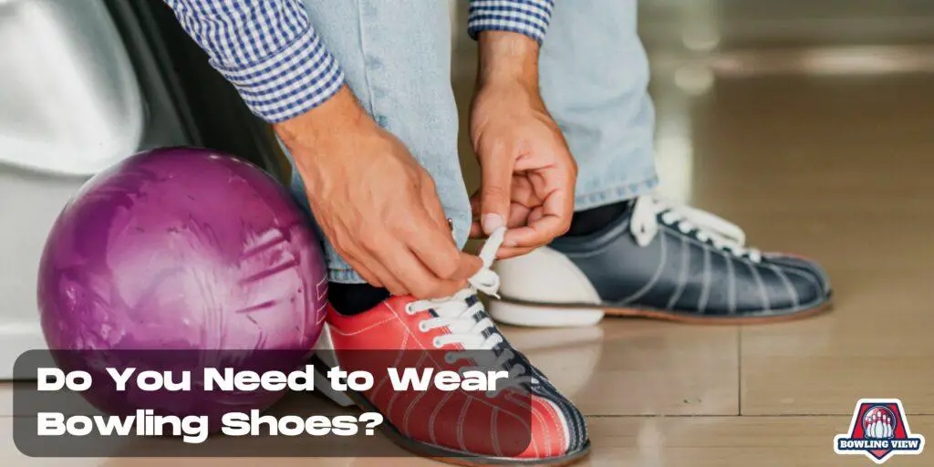 Do You Need to Wear Bowling Shoes - bowlingview