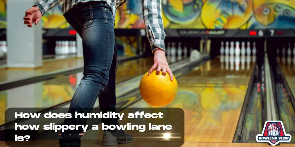 How does humidity affect how slippery a bowling lane is? - Bowlingview