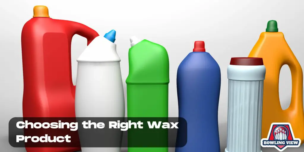 Choosing the Right Wax Product - Bowlingview