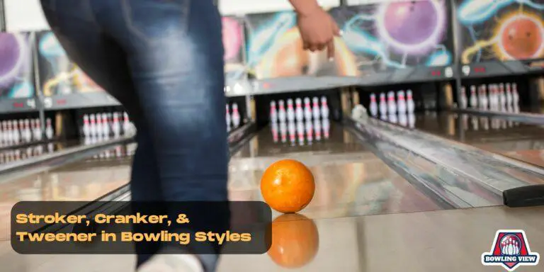 Stroker Cranker and Tweener in Bowling Styles - Bowlingview