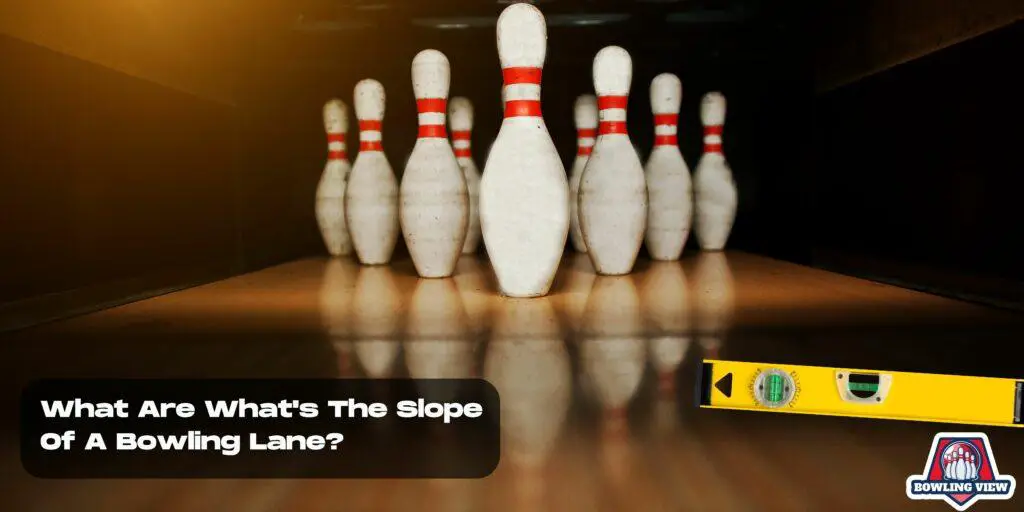 What is the Slope of a Bowling Lane - Bowlingview