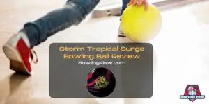 Storm Tropical Surge Bowling Ball Review - Bowlingview