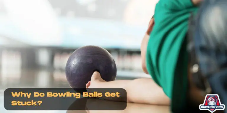 Why Do Bowling Balls Get Stuck - Bowlingview