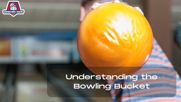 Understanding the Bowling Bucket - Bowlingview