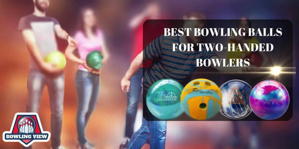Best Bowling Balls For 2 Handed Bowlers - Bowlingview