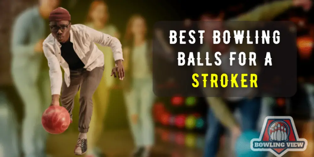 Best Bowling Balls For A Stroker - Bowlingview