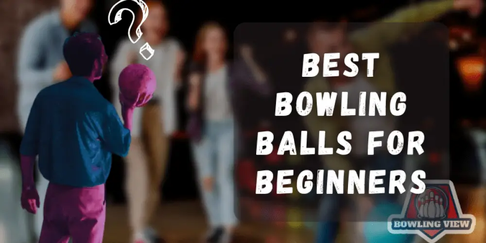 Best Bowling Balls For Beginners