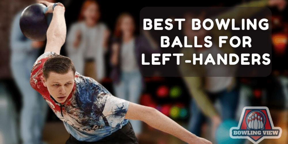 Best Bowling Balls For Left-Handers