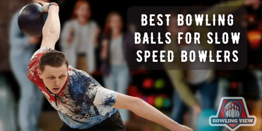 Best Bowling Balls For Slow Speed Bowlers