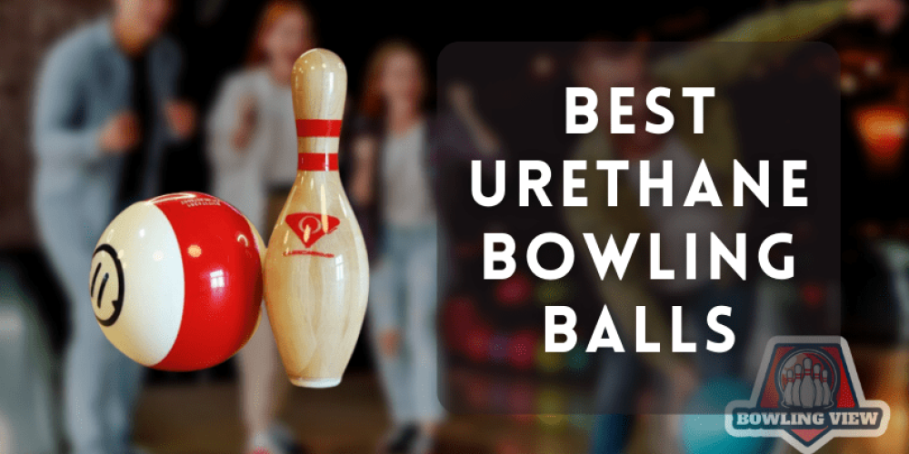 10 Best Urethane Bowling Balls 2024