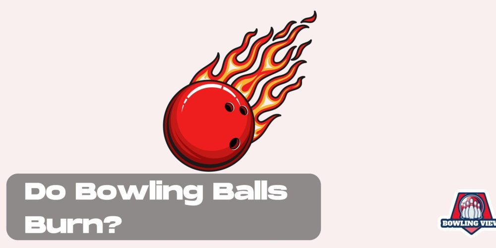 Flaming red bowling ball with the text 'Do Bowling Balls Burn?