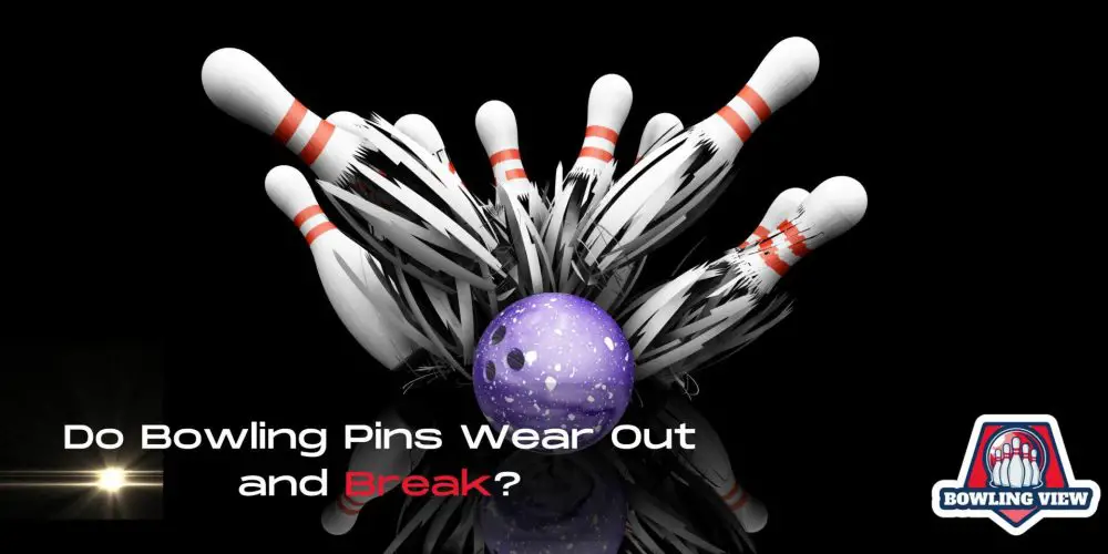 Do Bowling Pins Wear Out and Break - Bowlingview