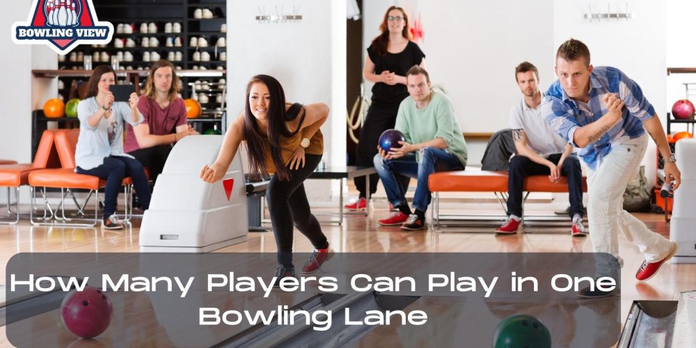 How Many Players Can Play in One Bowling Lane - bowlingview