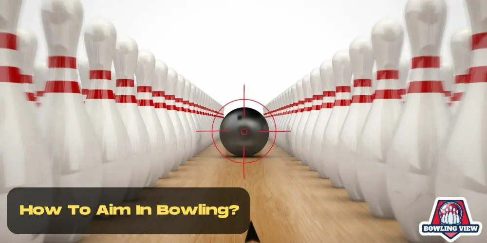 How To Aim In Bowling? - Bowlingview