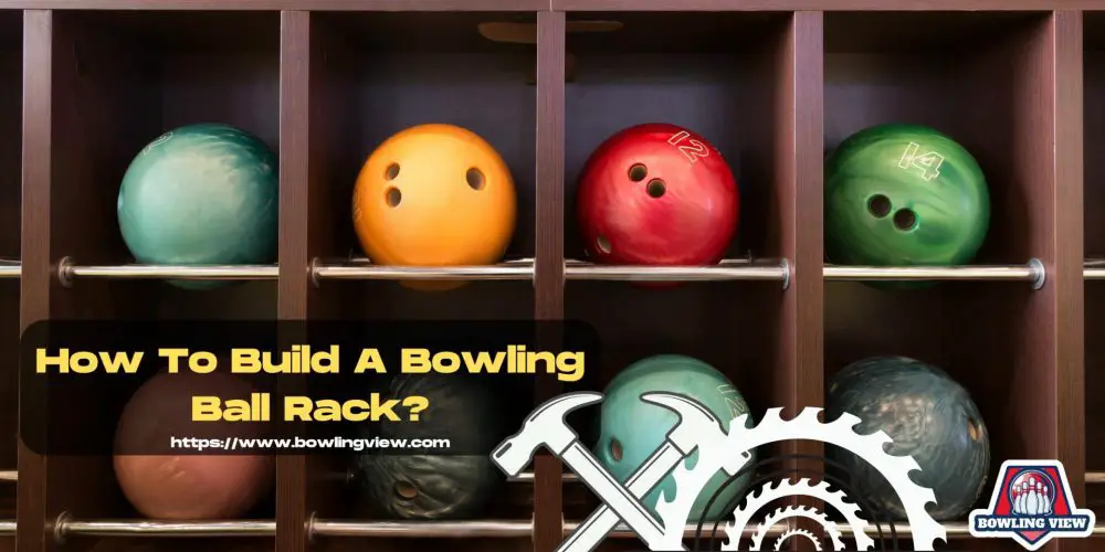 How To Build A Bowling Ball Rack? - Bowlingview