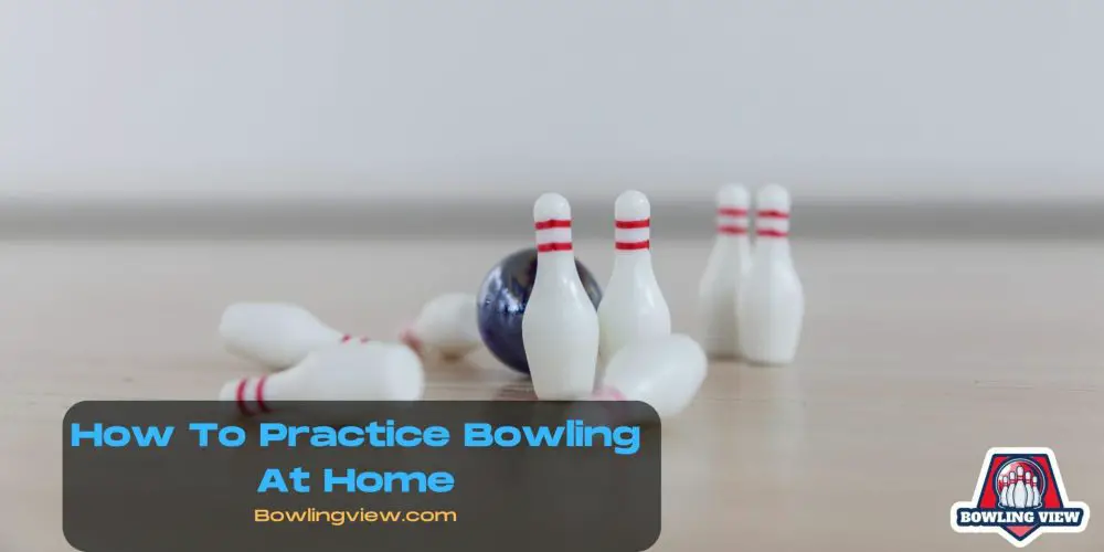 How To Practice Bowling At Home - Bowlingview