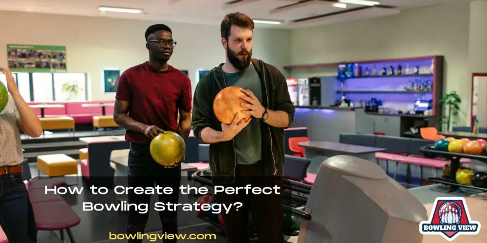How to Create The Perfect Bowling Strategy - Bowlingview