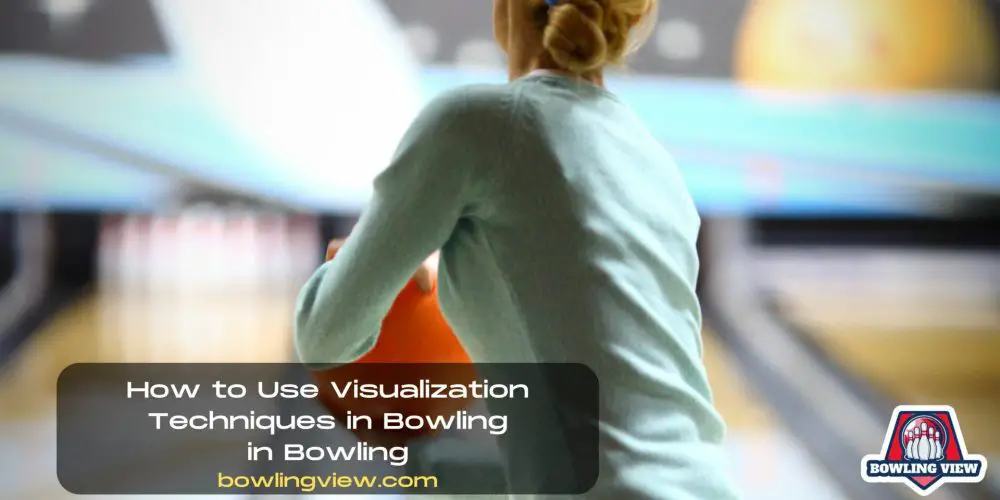 How to Use Visualization Techniques in Bowling - Bowlingview