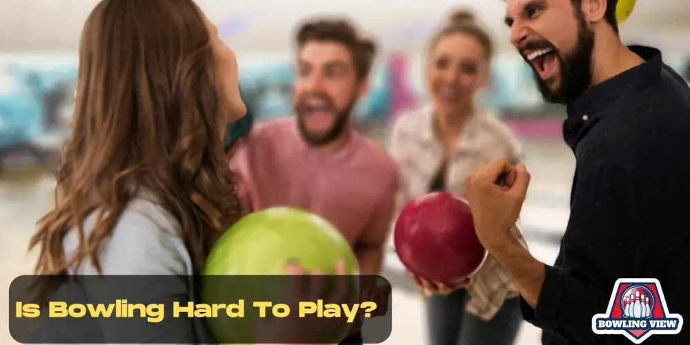 Is Bowling Hard To Play? - Bowlingview