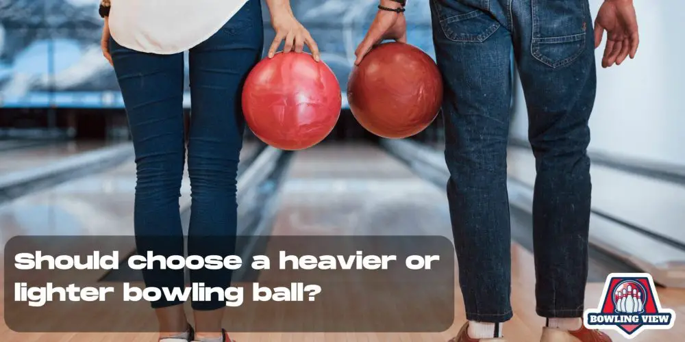 Should choose a heavier or lighter bowling ball - bowlingview