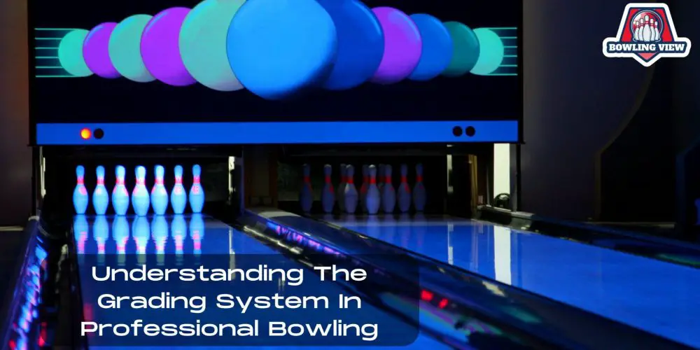 Understanding the Grading System in Professional Bowling - Bowlingview
