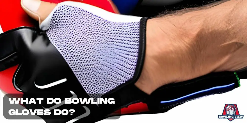 WHAT DO BOWLING GLOVES DO? - bowlingview