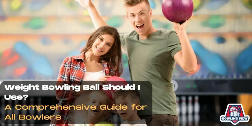 Weight Bowling Ball Should I Use? - Bowlingview