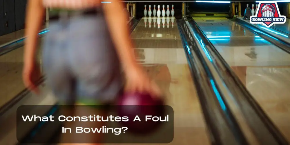 What Constitutes A Foul In Bowling - Bowlingview
