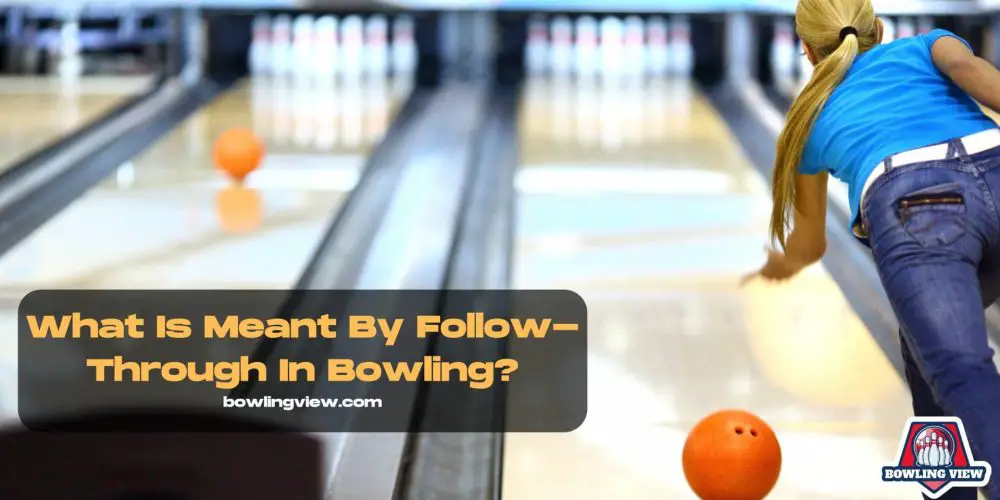 What Is Meant By Follow-Through In Bowling - Bowlingview