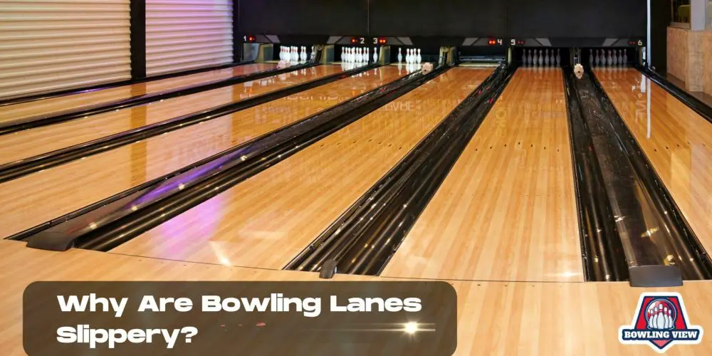 Why Are Bowling Lanes Slippery? - Bowlingview
