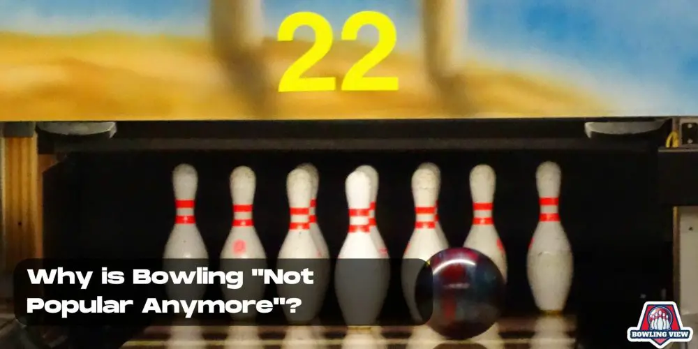 Why Bowling is Not Popular Anymore - Bowlingview