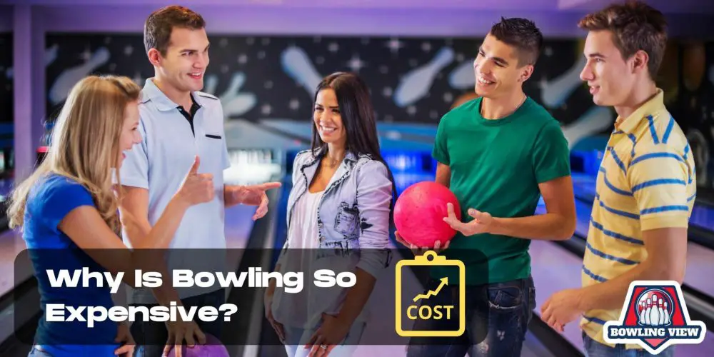 Why Is Bowling So Expensive? - Bowlingview